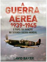 Livro A Guerra Aérea 1939-1945 Na Segunda Guerra Mundial - Pe Da Letra