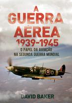 Livro A Guerra Aérea 1939-1945. O Papel Do Aviação Na Segunda Guerra Mundial