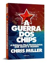Livro A Guerra dos Chips A Batalha pela Tecnologia que Move o Mundo Chris Miller