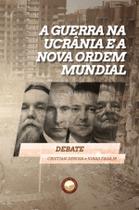 Livro - A Guerra na Ucrânia e a Nova Ordem Mundial Livro - A Guerra na Ucrânia e a Nova Ordem Mundial