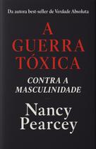 Livro - A guerra tóxica contra a masculinidade Livro - A guerra tóxica contra a masculinidade
