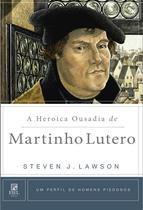 Livro - A heroica ousadia de Martinho Lutero