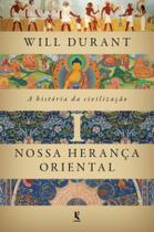 Livro - A história da civilização - Nossa herança oriental Livro - A história da civilização - Nossa herança oriental