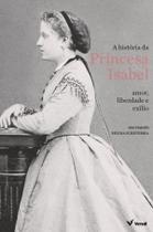 Livro - A história da Princesa Isabel: amor, liberdade e exílio
