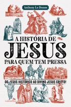 Livro - A História de Jesus para quem tem pressa