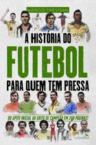 Livro - A História do Futebol para quem tem pressa Livro - A História do Futebol para quem tem pressa