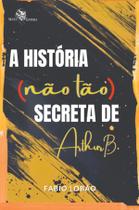 Livro - A História (não tão) secreta de Arthur B.