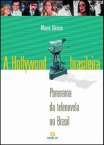 Livro - A Hollywood brasileira: Panorama da telenovela no Brasil