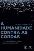 Livro - A humanidade contra as cordas: A luta da sociedade global pela sustentabilidade Livro - A humanidade contra as cordas: A luta da sociedade global pela sustentabilidade