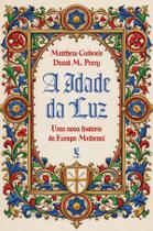 Livro - A Idade da Luz: Uma nova história da Europa Medieval Livro - A Idade da Luz: Uma nova história da Europa Medieval