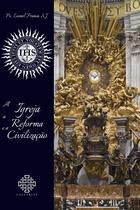 Livro - A Igreja, A Reforma E A Civilização