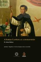 Livro - A Igreja Católica e a Escravidão