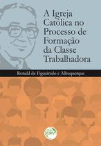 Livro - A igreja católica no processo de formação da classe trabalhadora Livro - A igreja católica no processo de formação da classe trabalhadora