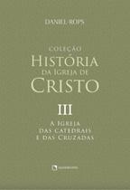 Livro - A Igreja das catedrais e das cruzadas - Volume III Livro - A Igreja das catedrais e das cruzadas - Volume III
