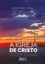 Livro - A Igreja de Cristo, Ontem e Hoje Livro - A Igreja de Cristo, Ontem e Hoje