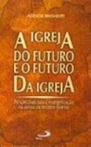 Livro - A Igreja do Futuro e O Futuro Da Igreja