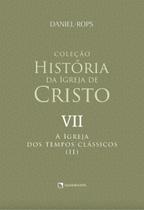 Livro - A Igreja dos tempos clássicos (II) - Volume VII Livro - A Igreja dos tempos clássicos (II) - Volume VII
