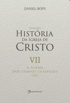 Livro - A Igreja dos tempos clássicos (II) - Volume VII