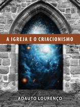 Livro - A Igreja e o Criacionismo