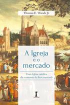 Livro - A Igreja E O Mercado: Uma Defesa Católica Da Economia De Livre Mercado Livro - A Igreja E O Mercado: Uma Defesa Católica Da Economia De Livre Mercado