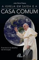 Livro - A igreja em saída e a casa comum Livro - A igreja em saída e a casa comum