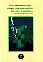 Livro - A imagem da Petrobrás construída pelos meios de comunicação: A criação de uma psicosfera hostil