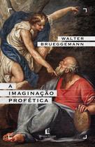 Livro - A imaginação profética – Um chamado para a formação de comunidades cristãs contraculturais