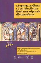 Livro - A imprensa, a pólvora e a bússola: ciência e técnica nas origens da ciência moderna