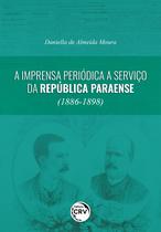 Livro - A imprensa periódica a serviço da República Paraense (1886-1898)