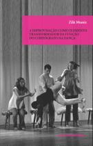 Livro - A improvisação como elemento transformador da funçao do coreógrafo na dança