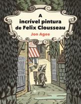 Livro - A incrível pintura de Felix Clousseau Livro - A incrível pintura de Felix Clousseau