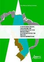 Livro - A integração da atividade de inteligência nas operações interagências no Brasil contemporâneo Livro - A integração da atividade de inteligência nas operações interagências no Brasil contemporâneo