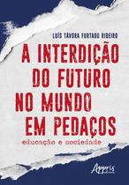 Livro - A interdição do futuro no mundo em pedaços: educação e sociedade