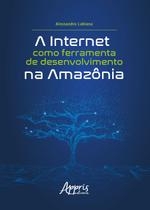 Livro - A internet como ferramenta de desenvolvimento na Amazônia Livro - A internet como ferramenta de desenvolvimento na Amazônia
