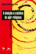 Livro - A intuição e a mística do agir religioso