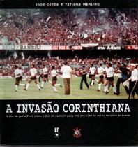 Livro - A Invasão Corinthiana: O dia em que o Fiel tomou o Rio de Janeiro para ver seu time no maior estádio do mundo Livro - A Invasão Corinthiana: O dia em que o Fiel tomou o Rio de Janeiro para ver seu time no maior estádio do mundo