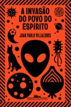 Livro A Invasão do Povo do Espírito Juan Pablo Villalobos