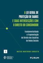 Livro - A Lei Geral de Proteção de Dados e Suas Intersecções com O Direito do Consumidor Livro - A Lei Geral de Proteção de Dados e Suas Intersecções com O Direito do Consumidor