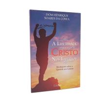 Livro A liberdade para a qual Cristo nos libertou - Dom Henrique Soares da Costa - Cleofas