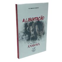 Livro A Libertação da Mente Ansiosa - Padre Adriano Zandoná Livro A Libertação da Mente Ansiosa - Padre Adriano Zandoná
