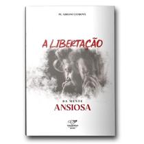 Livro A Libertação da Mente Ansiosa - Padre Adriano Zandoná