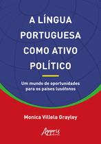 Livro - A língua portuguesa como ativo político: um mundo de oportunidades para os países lusófonos