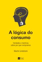 Livro - A lógica do consumo - Verdades e mentiras sobre por que compramos