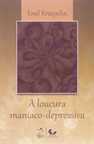 Livro - A Loucura Maníaco-Depressiva Livro - A Loucura Maníaco-Depressiva