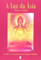 Livro A Luz da Ásia: Vida e Ensinamentos de Gautama Buddha - Edwin Arnold Livro A Luz da Ásia: Vida e Ensinamentos de Gautama Buddha - Edwin Arnold