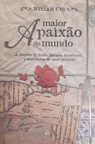 Livro A Maior Paixão Do Mundo: Myriam Cyr e a História Proibida de Mariana Alcoforado - Editora Casa Da Palavra