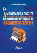 Livro - A Manufatura Enxuta Aplicada a Sistemas Contínuos: Um Exemplo de Aplicação no Segmento Têxtil