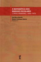 Livro - A Matemática dos manuais escolares: curso primário, 1890 1970