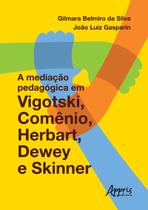Livro - A mediação pedagógica em vigotski, comênio, herbart, dewey e skinner