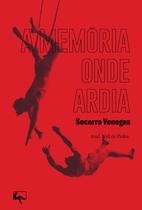 Livro - A memória onde ardia Livro - A memória onde ardia